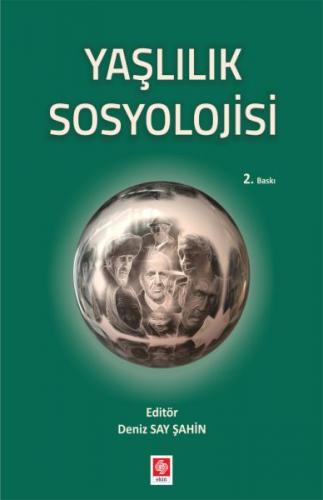 Yaşlılık Sosyolojisi - Deniz Say Şahin - Ekin Basım Yayın - Akademik K