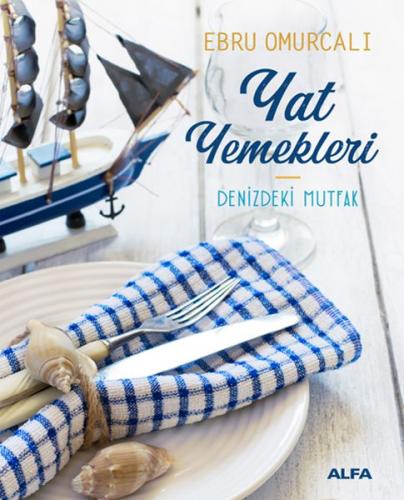Yat Yemekleri (Ciltli) - Ebru Omurcalı - Alfa Yayınları