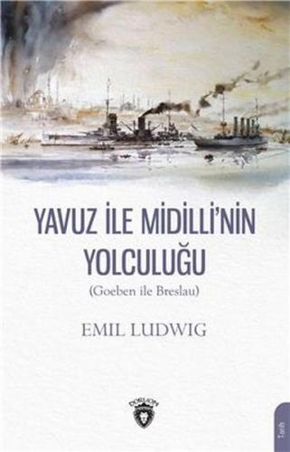 Yavuz İle Midilli' nin Yolculuğu (Goeben ile Breslau) - Emil Ludwig - 
