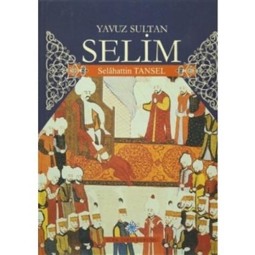 Yavuz Sultan Selim (Ciltli) - Selahattin Tansel - Türk Tarih Kurumu Ya