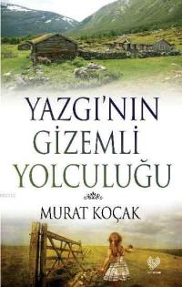 Yazgı'nın Gizemli Yolculuğu - Murat Koçak - Çağrı Yayınları