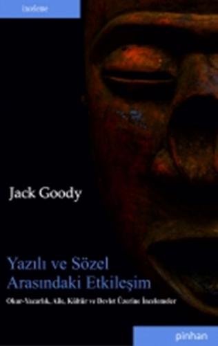 Yazılı ve Sözel Arasındaki Etkileşim - Jack Goody - Pinhan Yayıncılık