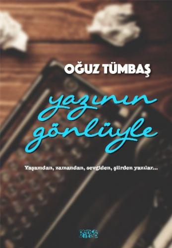 Yazının Gönlüyle - Oğuz Tümbaş - Bencekitap