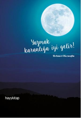 Yazmak Karanlığa İyi Gelir! - Mehmet Okçuoğlu - Hayykitap