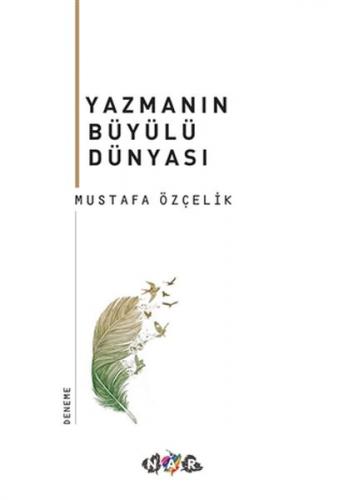 Yazmanın Büyülü Dünyası - Mustafa Özçelik - Nar Yayınları