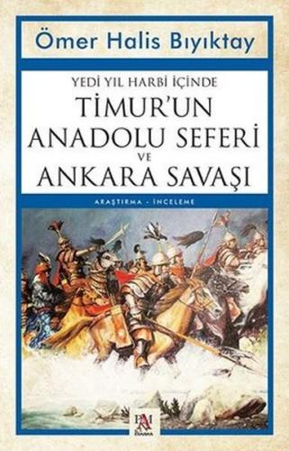Yedi Yıl Harbi İçinde Timur'un Anadolu Seferi ve Ankara Savaşı - Ömer 
