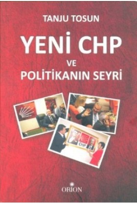 Yeni CHP ve Politikanın Seyri - Tanju Tosun - Orion Kitabevi