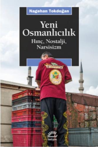 Yeni Osmanlıcılık - Nagehan Tokdoğan - İletişim Yayınevi
