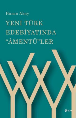 Yeni Türk Edebiyatında Amentü'ler - Hasan Akay - Şule Yayınları