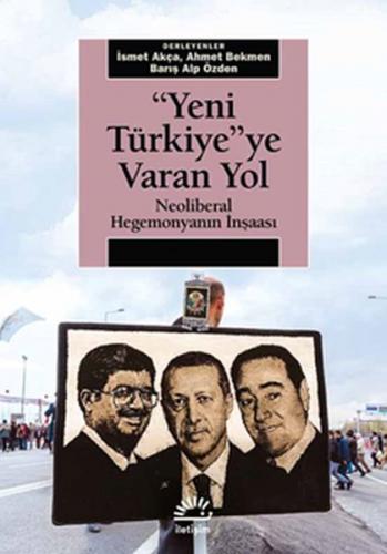 Yeni Türkiye'ye Varan Yol - İsmet Akça - İletişim Yayınevi