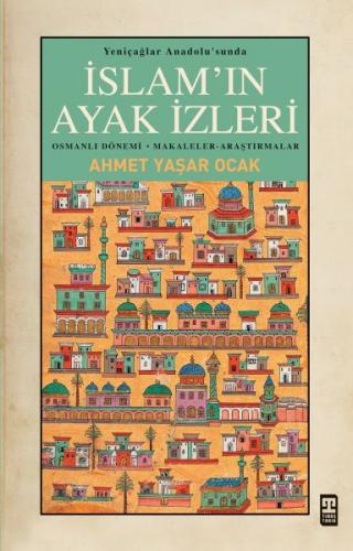 Yeniçağlar Anadolusunda İslamın Ayak İzleri - Ahmet Yaşar Ocak - Timaş
