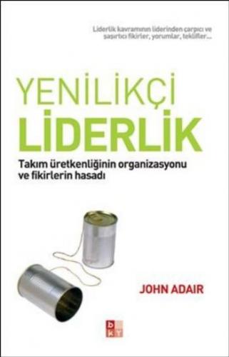 Yenilikçi Liderlik - John Adair - Babıali Kültür Yayıncılığı