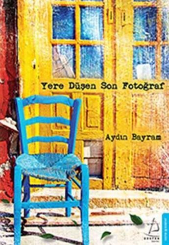 Yere Düşen Son Fotoğraf - Aydın Bayram - Destek Yayınları