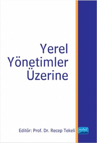 Yerel Yönetimler Üzerine - Hüseyin Gül - Nobel Akademik Yayıncılık