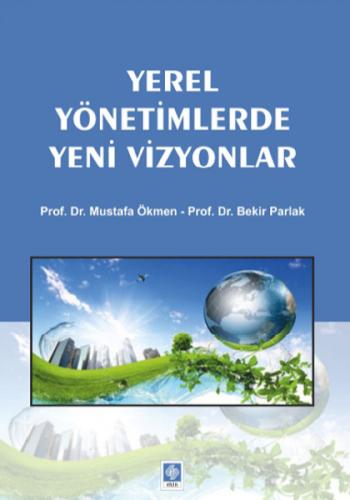 Yerel Yönetimlerde Yeni Vizyonlar - Mustafa Ökmen - Ekin Basım Yayın -