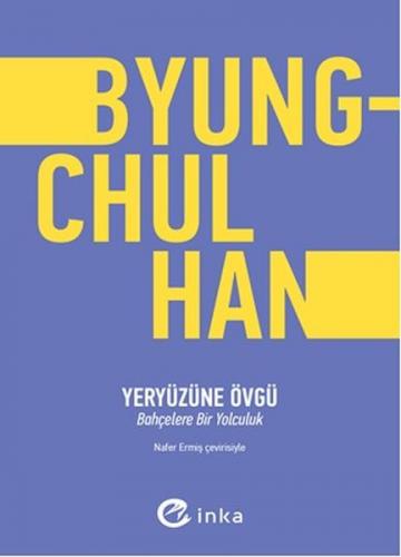 Yeryüzüne Övgü - Byung Chul Han - İnka Yayınları