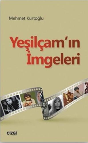 Yeşilçam'ın İmgeleri - Mehmet Kurtoğlu - Çizgi Kitabevi Yayınları