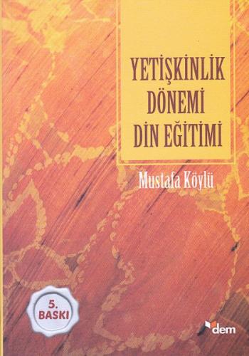 Yetişkinlik Dönemi Din Eğitimi - Mustafa Köylü - Dem Yayınları