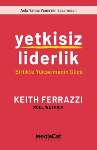 Yetkisiz Liderlik - Keith Ferrazzi - MediaCat Kitapları