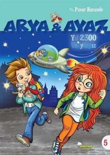 Yıl 2300 Uzaydayız - Arya ve Ayaz 5 - Pınar Hanzade - Selimer Yayınlar