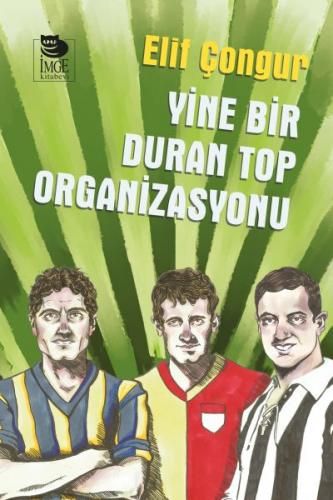 Yine Bir Duran Top Organizasyonu - Elif Çongur - İmge Kitabevi Yayınla