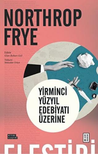 Yirminci Yüzyıl Edebiyatı Üzerine - Northrop Frye - Ketebe Yayınları