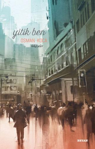 Yitik Ben (Ciltli) - Osman Koca - Beyan Yayınları