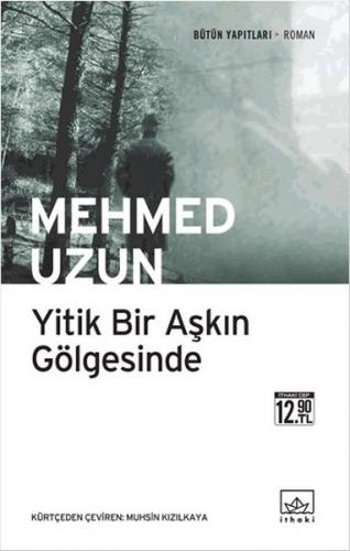 Yitik Bir Aşkın Gölgesinde - Mehmed Uzun - İthaki Yayınları