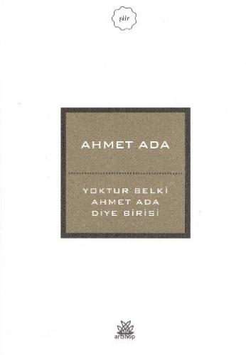 Yoktur Belki Ahmet Ada Diye Birisi - Ahmet Ada - Artshop Yayıncılık