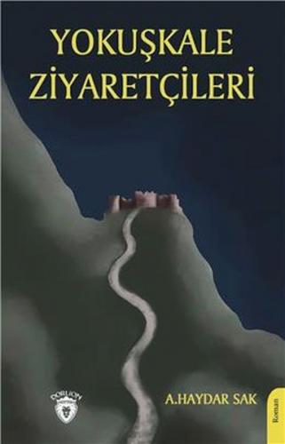 Yokuşkale Ziyaretçileri - Ali Haydar Sak - Dorlion Yayınları