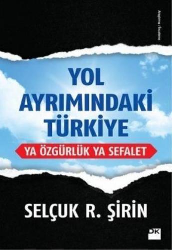 Yol Ayrımındaki Türkiye Ya Özgürlük Ya Sefalet - Selçuk R. Şirin - Doğ