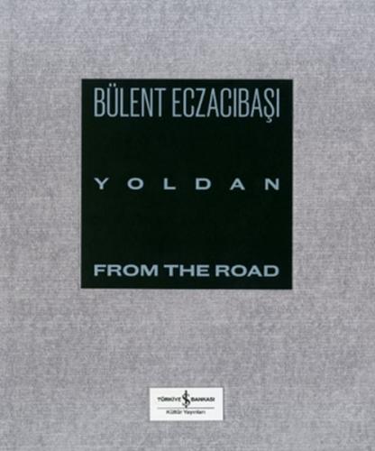 Yoldan - From The Road (Ciltli) - Bülent Eczacıbaşı - İş Bankası Kültü