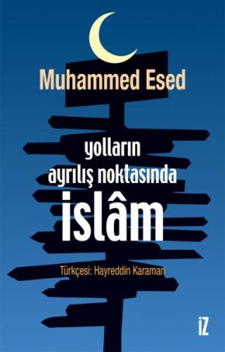 Yolların Ayrılış Noktasında İslam - Muhammed Esed - İz Yayıncılık