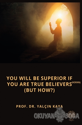 You Will Be Superior If You Are True Believers (Koran) (But How?) - Ya