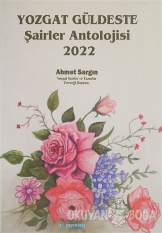 Yozgat Güldeste Şairler Antolojisi 2022 - Ahmet Sargın - Ay Yayınları