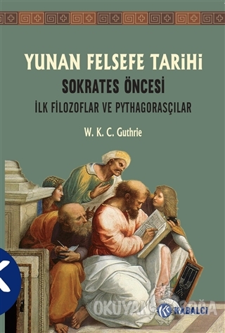 Yunan Felsefe Tarihi 1.Cilt - W. K. C. Guthrie - Kabalcı Yayınevi