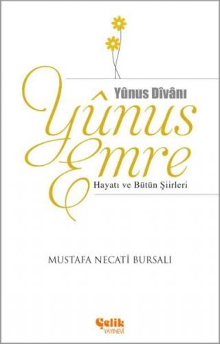 Yunus Emre Hayatı ve Bütün Şiirleri - Mustafa Necati Bursalı - Çelik Y