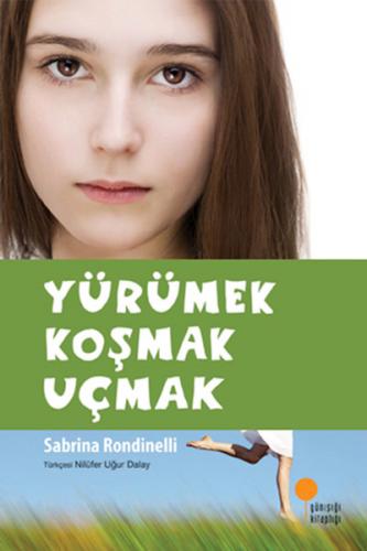 Yürümek Koşmak Uçmak - Sabrina Rondinelli - Günışığı Kitaplığı