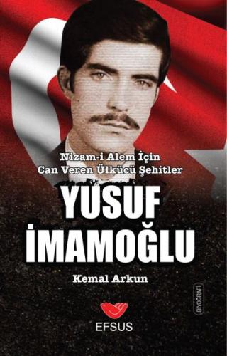 Ülkücü Şehit Yusuf İmamoğlu - Kemal Arkun - Efsus Yayınları