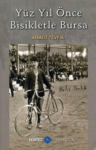 Yüz Yıl Önce Bisikletle Bursa - Ahmed Tevfik - Sentez Yayınları