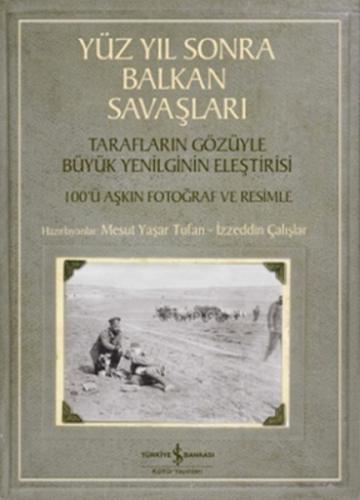 Yüzyıl Sonra Balkan Savaşları - Mesut Yaşar Tufan - İş Bankası Kültür 