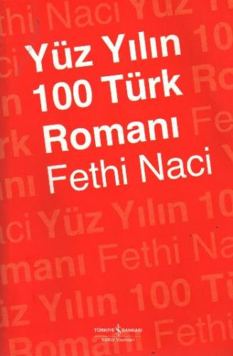 Yüz Yılın 100 Türk Romanı - Fethi Naci - İş Bankası Kültür Yayınları
