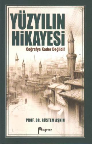 Yüzyılın Hikayesi - Prof.Dr. Rüstem Aşkın - Poyraz Yayınları