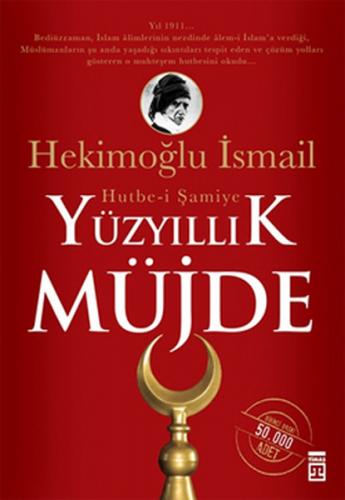 Yüzyıllık Müjde: Hutbe-i Şamiye - Hekimoğlu İsmail - Timaş Yayınları