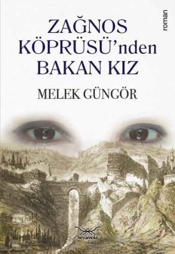 Zağnos Köprüsü’nden Bakan Kız - Melek Güngör - Heyamola Yayınları