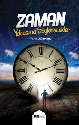 Zaman Yolcusuna Söylenecekler - Yaşar Değirmenci - Siyer Yayınları