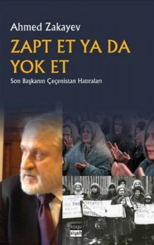 Zapt Et Ya Da Yok Et - Ahmed Zakayev - Koyu Siyah Kitap