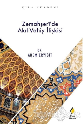 Zemahşeri'de Akıl-Vahiy İlişkisi - Adem Eryiğit - Çıra Yayınları