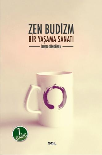 Zen Budizm Bir Yaşama Sanatı - İlhan Güngören - Yol Yayınları