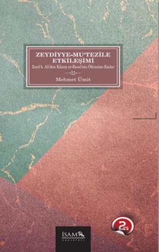 Zeydiyye-Mu'tezile Etkileşimi - Mehmet Ümit - İsam Yayınları